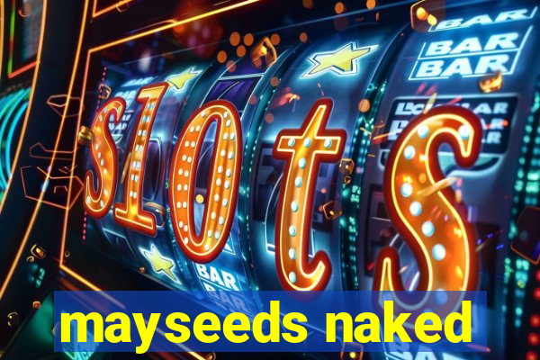 mayseeds naked